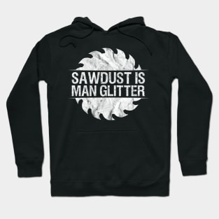 Saw dust Is Man Glitter' Wood Crafting Hoodie